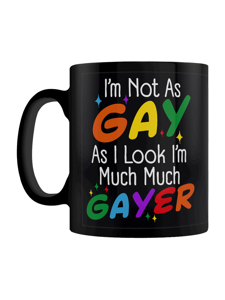 I'm Not As Gay As I Look I'm Much Much Gayer Black Mug
