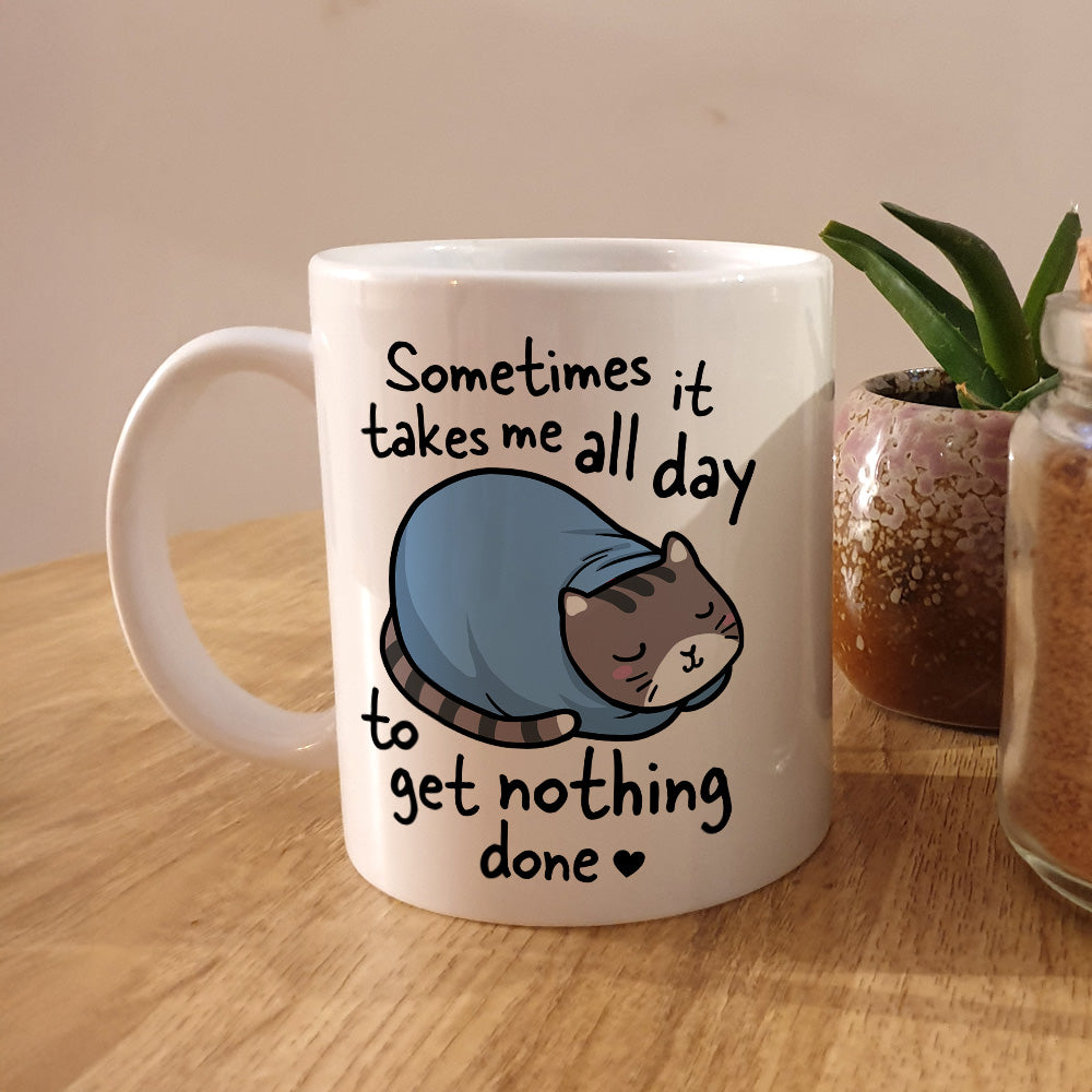 Sometimes It Takes Me All Day Cat Mug