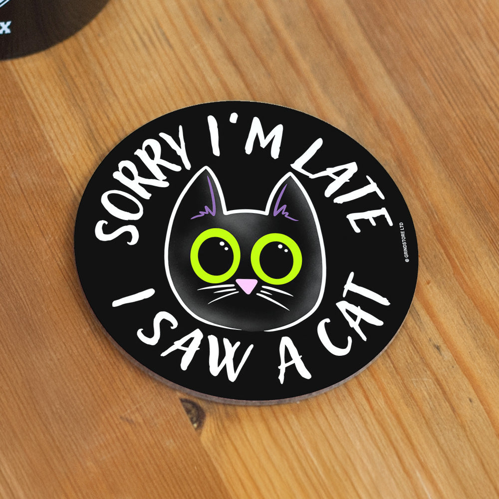 Sorry I'm Late I Saw A Cat Coaster