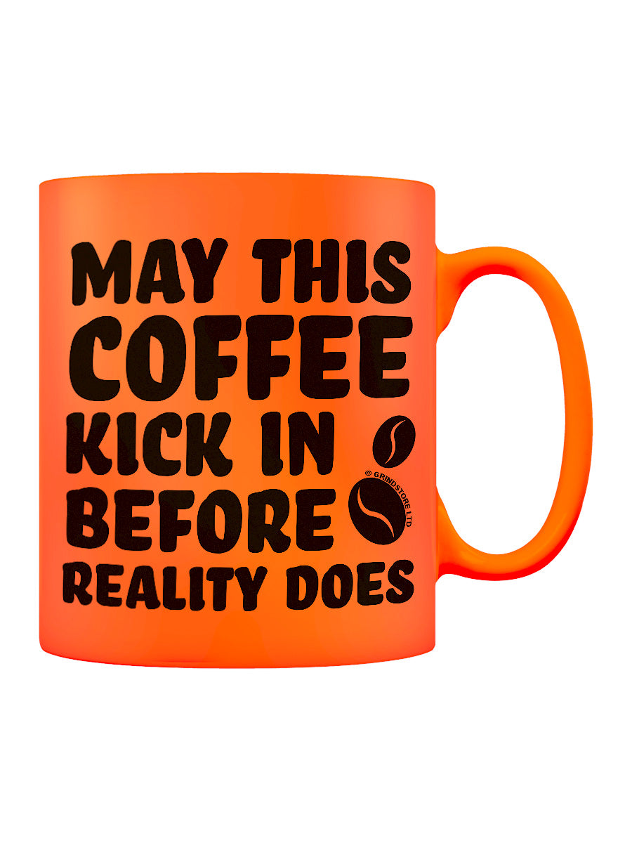 May This Coffee Kick In Before Reality Does Orange Neon Mug