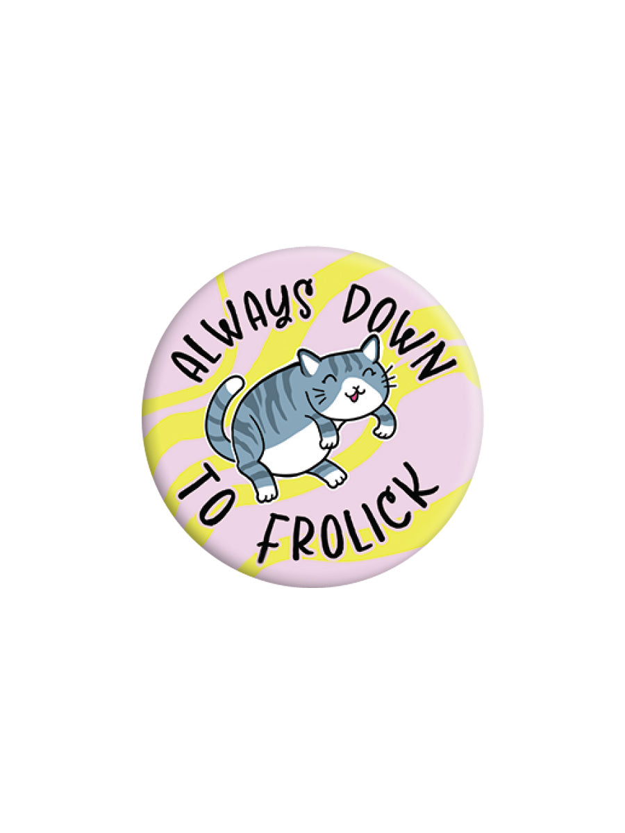 Always Down To Frolick Badge