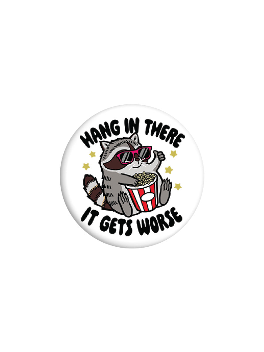 Hang In There It Gets Worse Badge