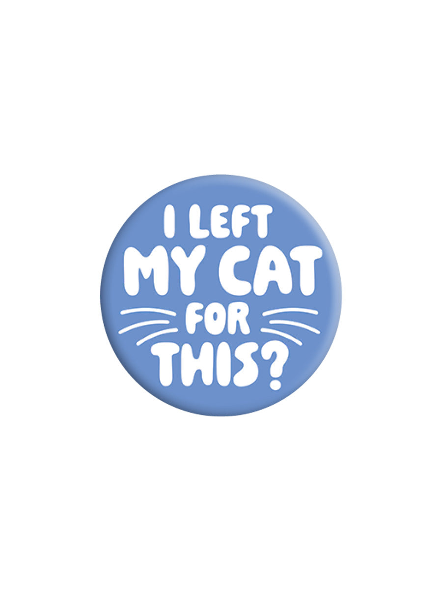 I Left My Cat For This? Badge