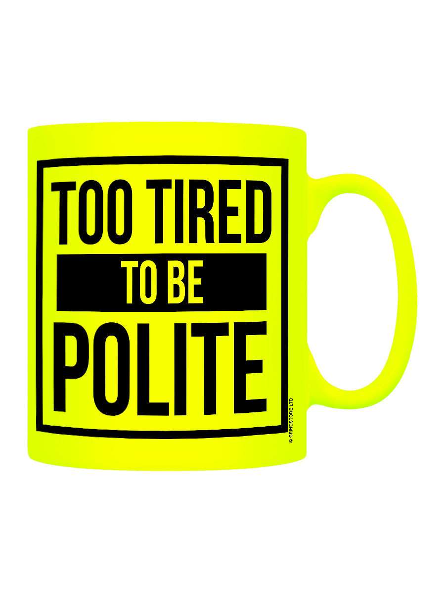 Too Tired To Be Polite Yellow Neon Mug