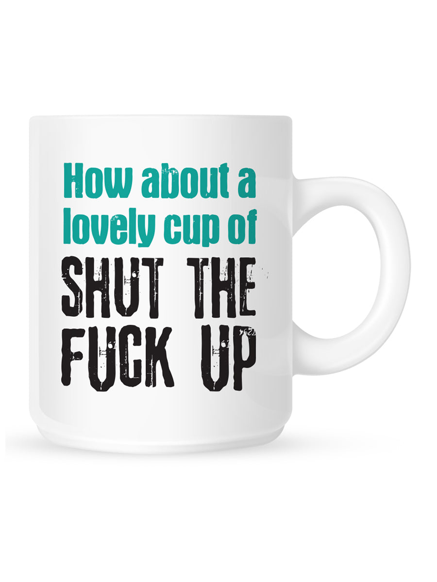 A Lovely Cup of Shut The Fuck Up Mug