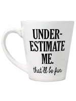 Underestimate Me That'll Be Fun Latte Mug