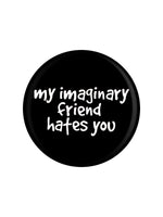 My Imaginary Friend Hates You Badge