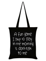 A Fun Game To Play In The Morning Is Don't Talk To Me Black Tote Bag