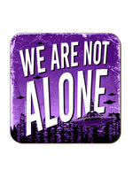 We Are Not Alone Coaster