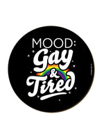 Mood: Gay & Tired Coaster