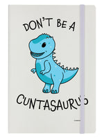 Don't Be A Cuntasaurus Cream A5 Hard Cover Notebook