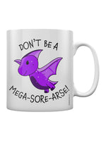 Don't Be A Mega-Sore-Arse! Mug