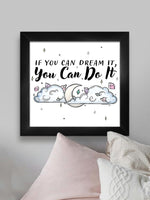 If You Dream It You Can Do It Framed Print