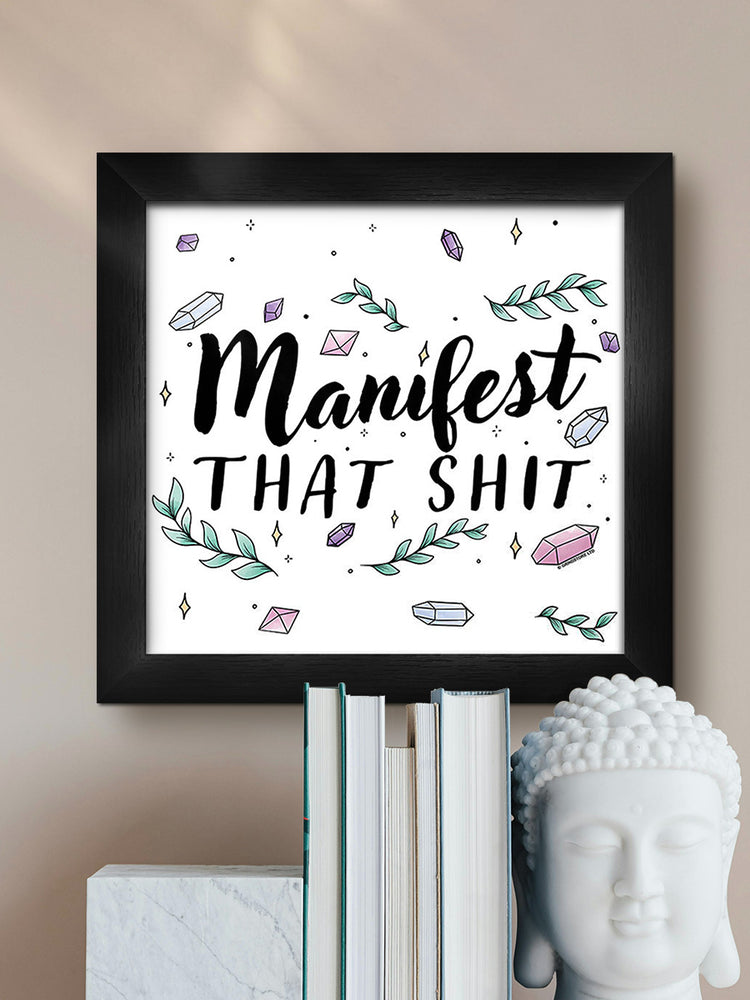 Manifest That Shit Framed Print