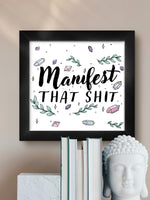 Manifest That Shit Framed Print