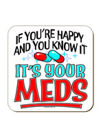 If You're Happy & You Know It It's Your Meds Coaster