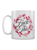 Fuck This Floral Mug