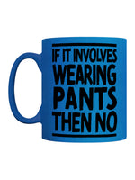 If It Involves Wearing Pants Then No Blue Neon Mug