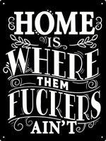 Home Is Whire Them Fuckers Ain't Tin Sign