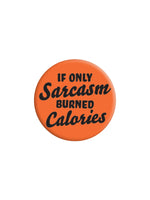 If Only Sarcasm Burned Calories Badge