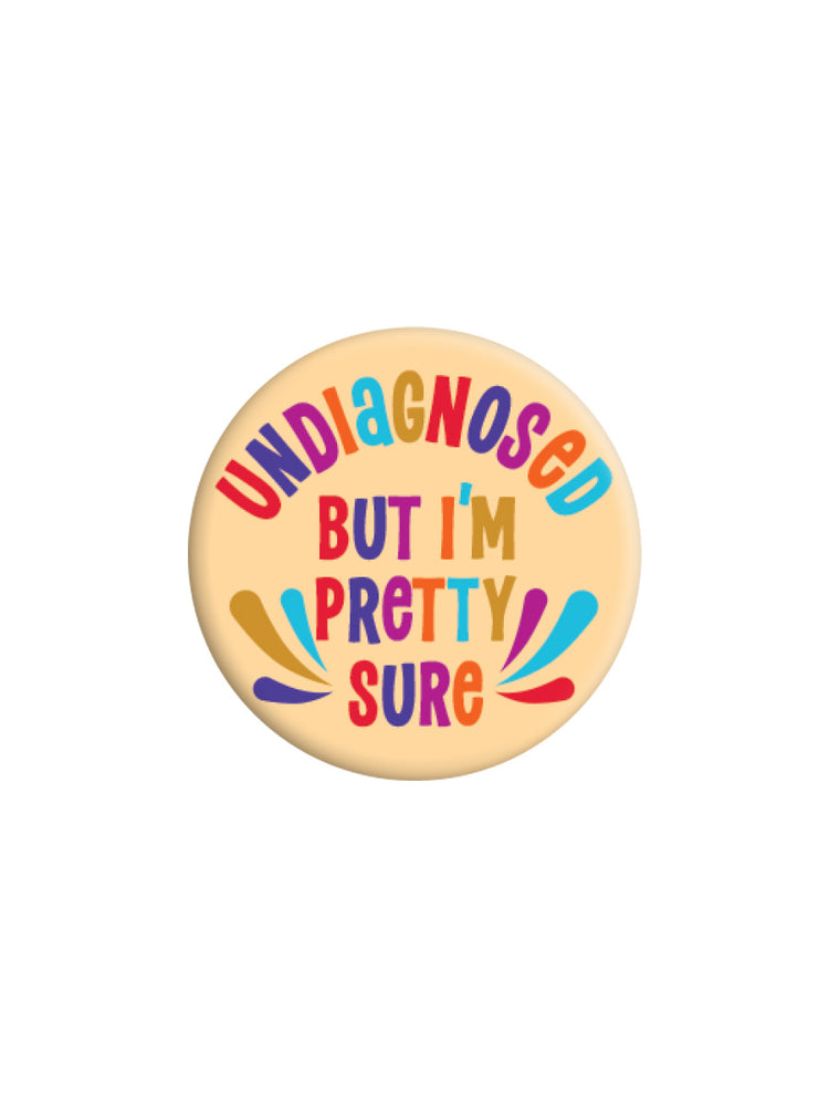 Undiagnosed But I'm Pretty Sure Badge