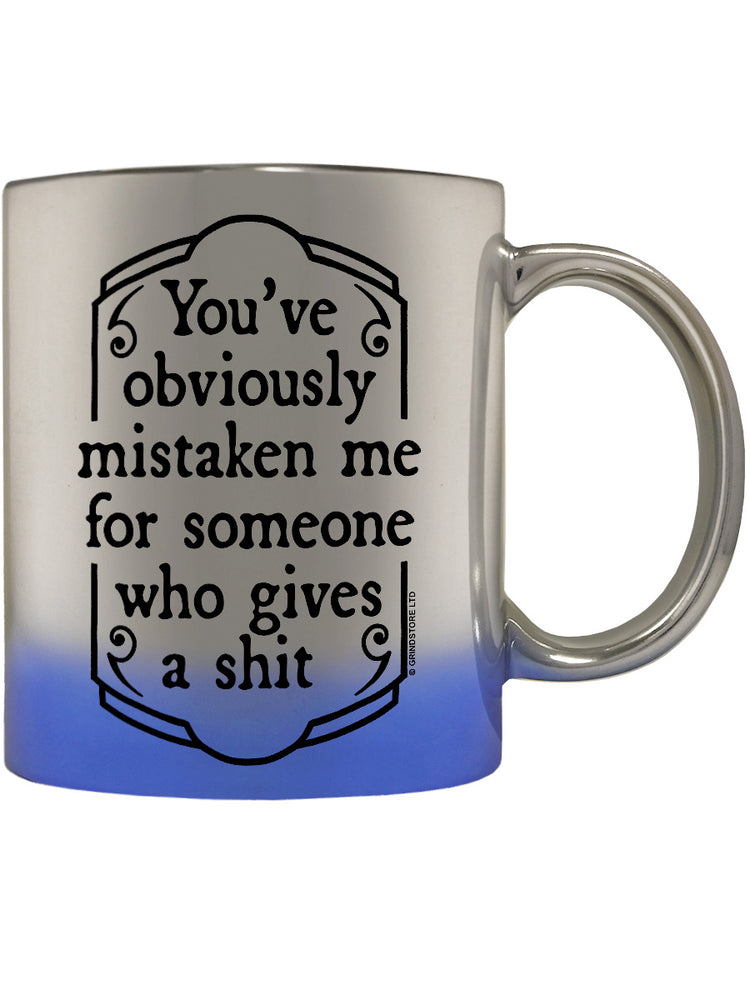 You've Obviously Mistaken Me For Someone Who Gives A Shit Blue Mirror Mug