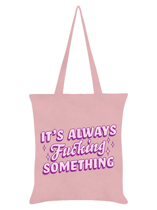 It's Always Fucking Something Pale Pink Tote Bag