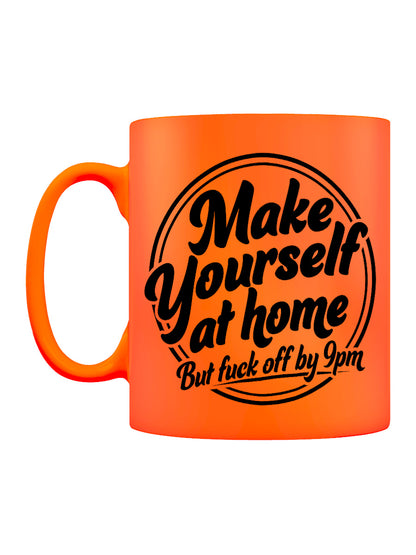 Make Yourself At Home But Fuck Off By 9pm Orange Neon Mug