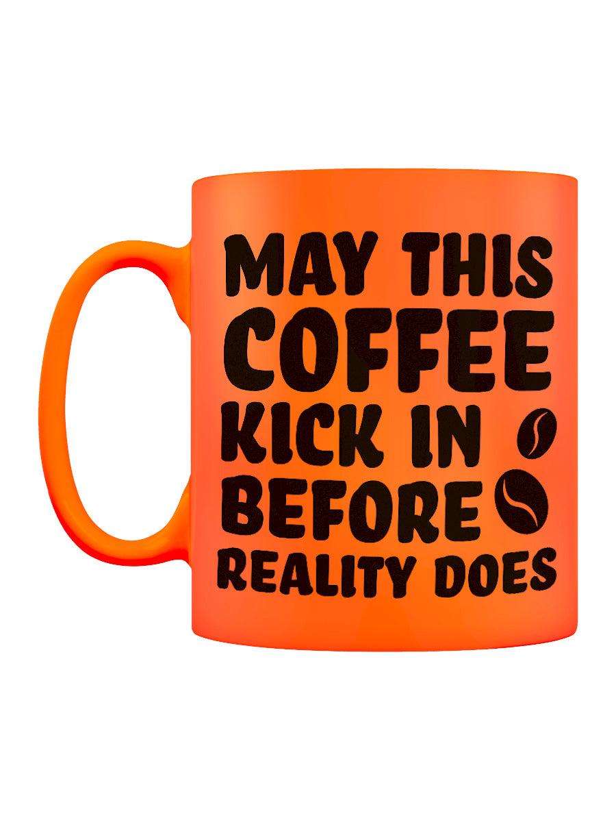 May This Coffee Kick In Before Reality Does Orange Neon Mug