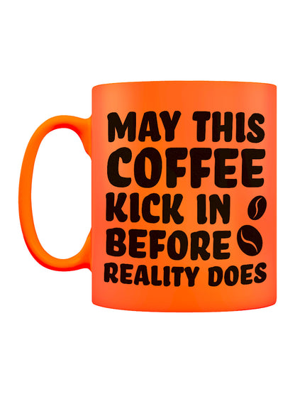 May This Coffee Kick In Before Reality Does Orange Neon Mug