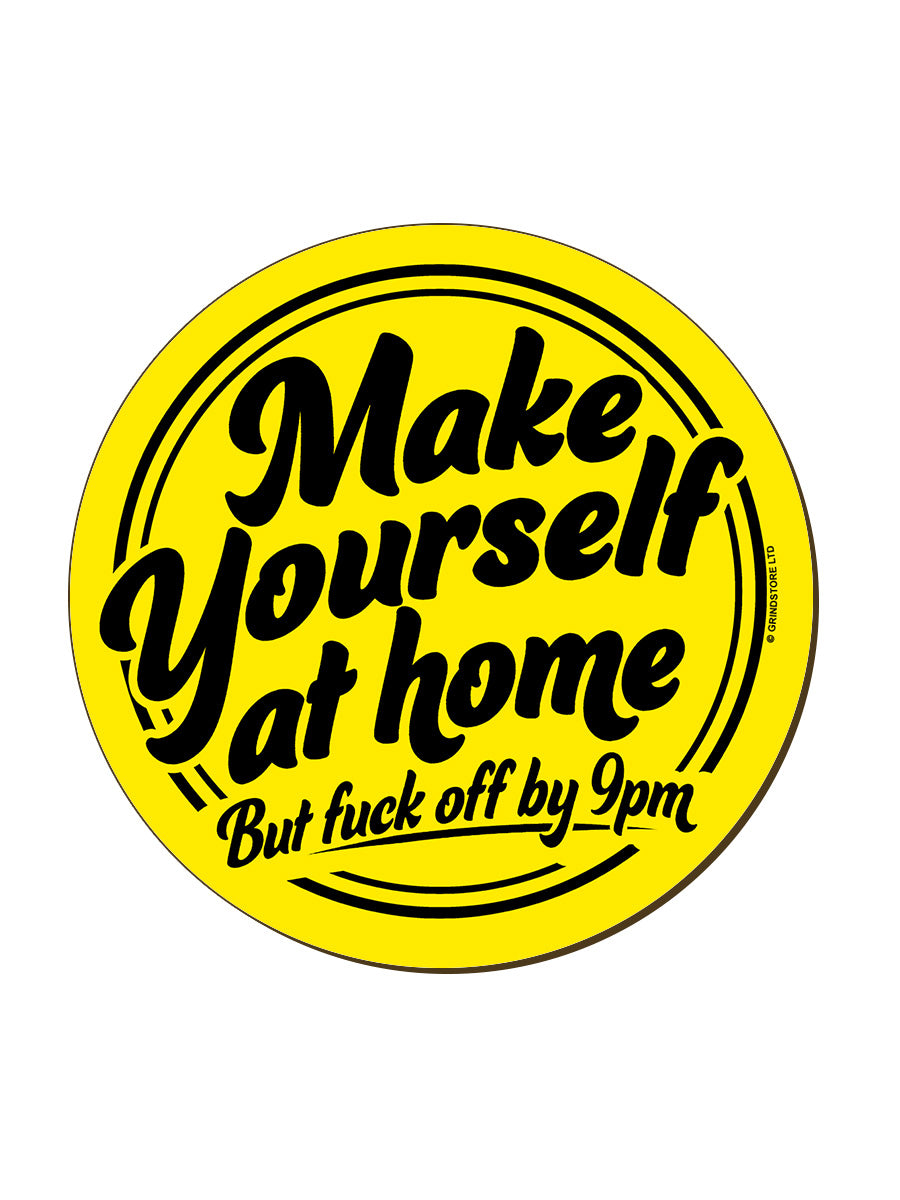 Make Yourself At Home But Fuck Off By 9pm Round Coaster