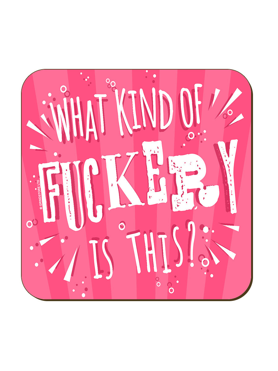 What Kind Of Fuckery Is This! Coaster