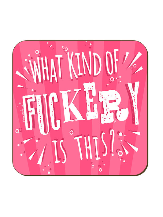 What Kind Of Fuckery Is This! Coaster