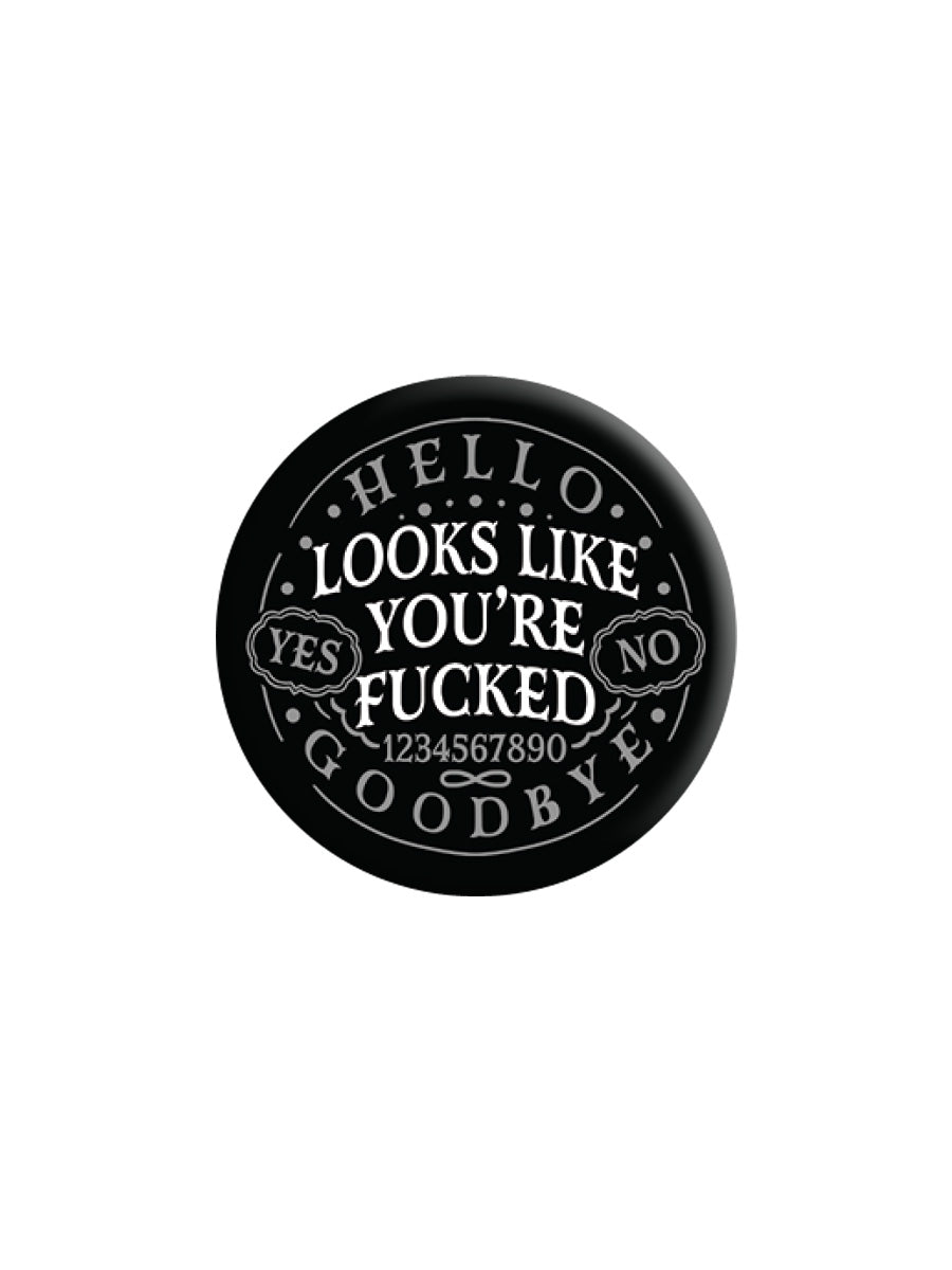 Ouija Looks Like You're Fucked Badge