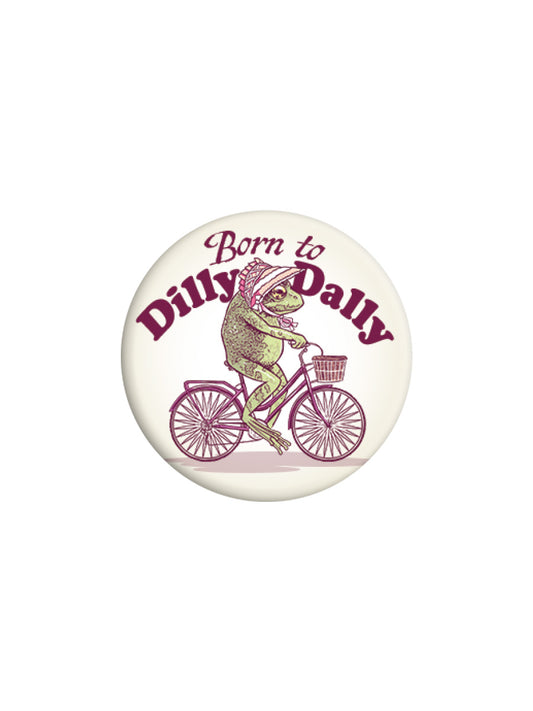 Born To Dilly Dally Badge