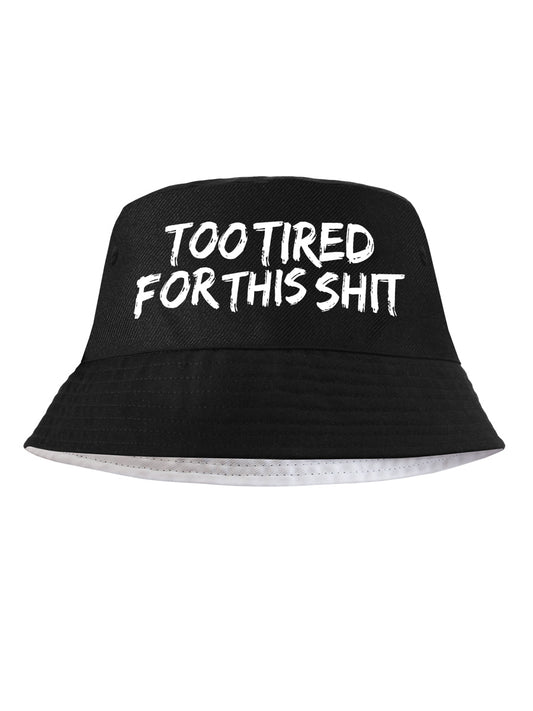 Too Tired For This Shit Black Bucket Hat