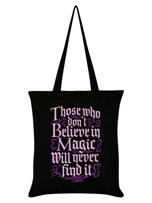 Those Who Don't Believe In Magic Will Never Find It Black Tote Bag