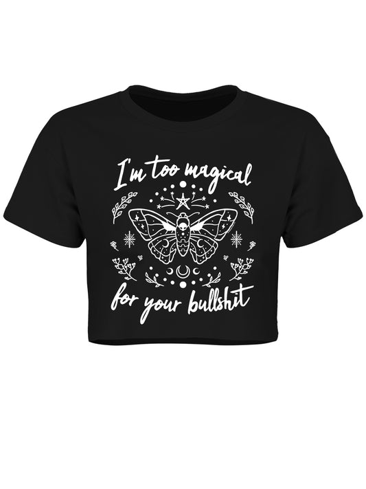 I'm Too Magical For Your Bullshit Ladies Black Boxy Crop Top