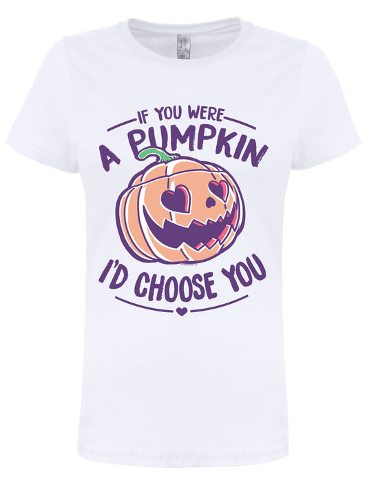 If You Were A Pumpkin I'd Choose You Ladies White T-Shirt