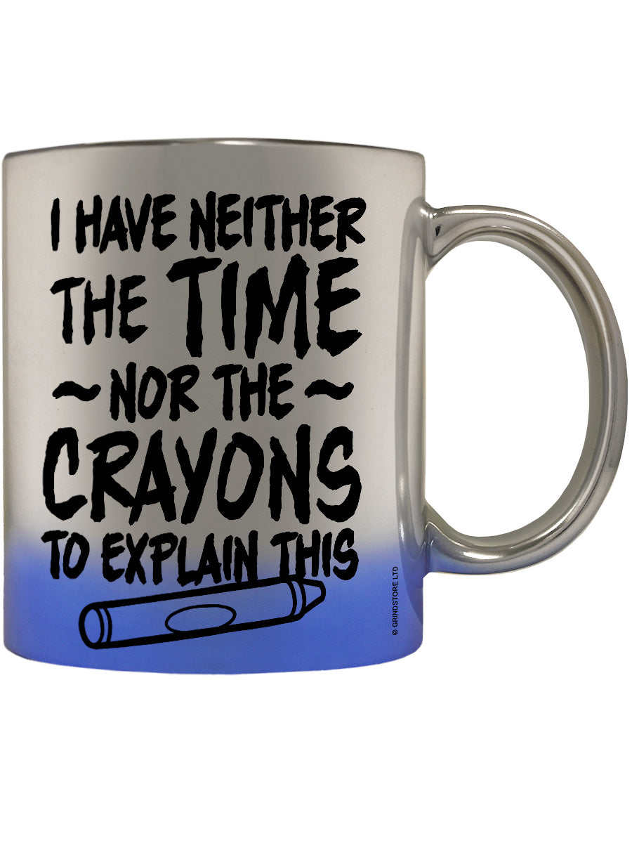 I Have Neither The Time Nor The Crayons Blue Mirror Mug