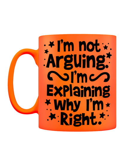 I'm Not Arguing Orange Neon Mug
