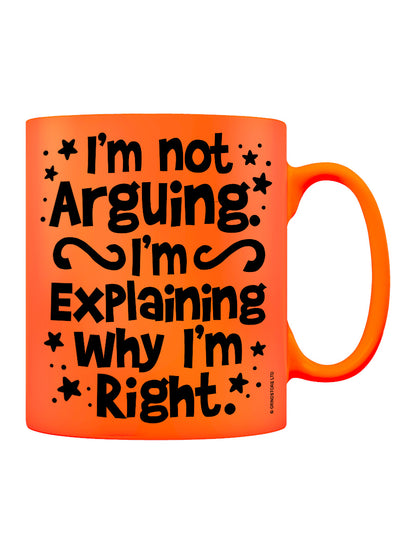 I'm Not Arguing Orange Neon Mug