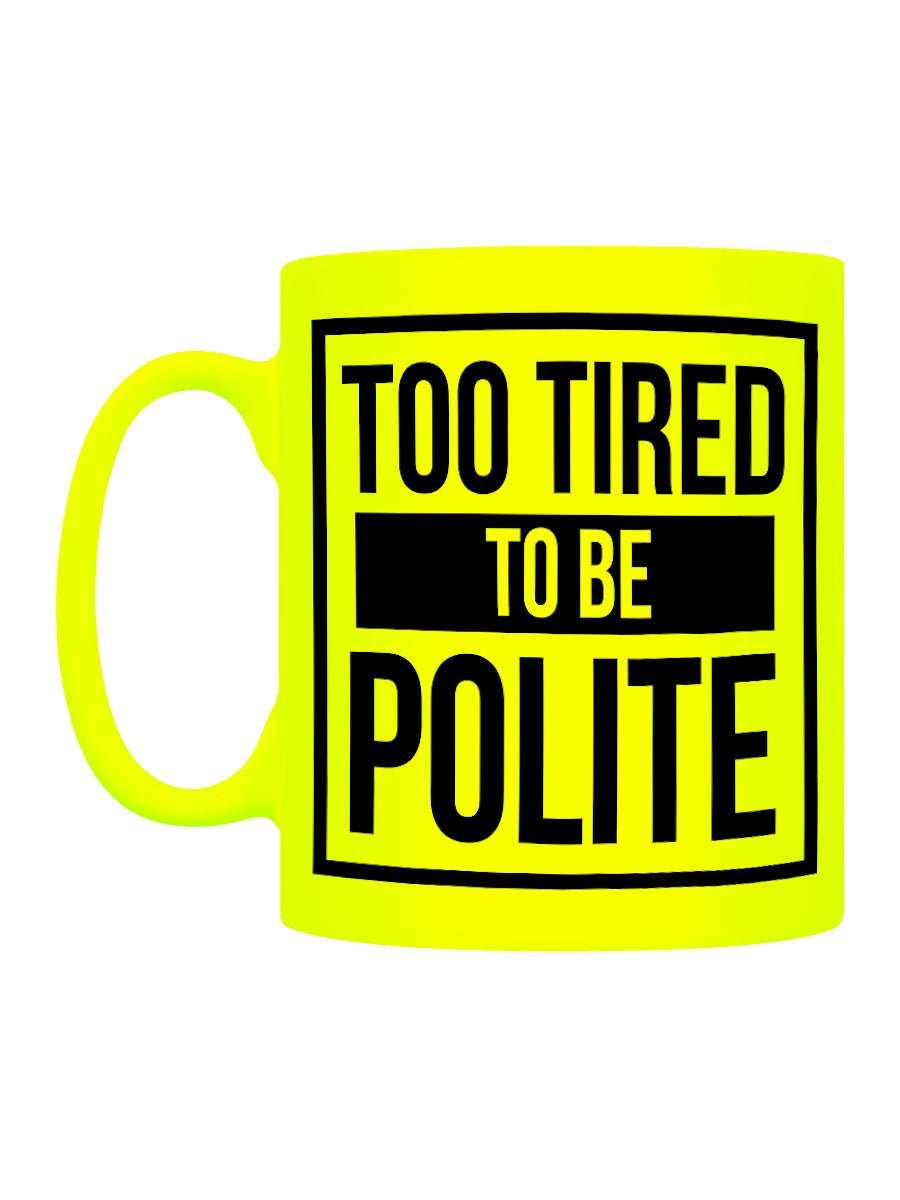 Too Tired To Be Polite Yellow Neon Mug