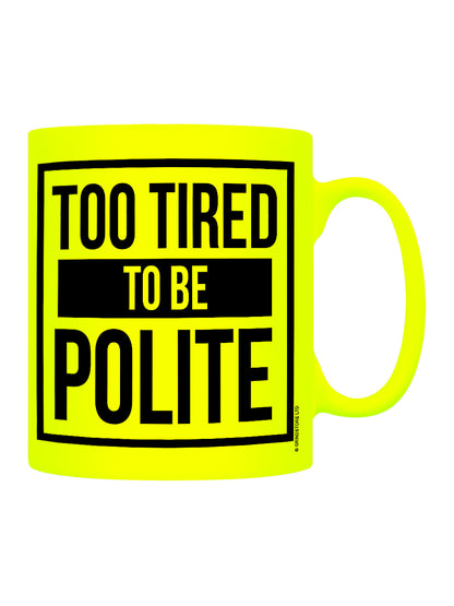 Too Tired To Be Polite Yellow Neon Mug