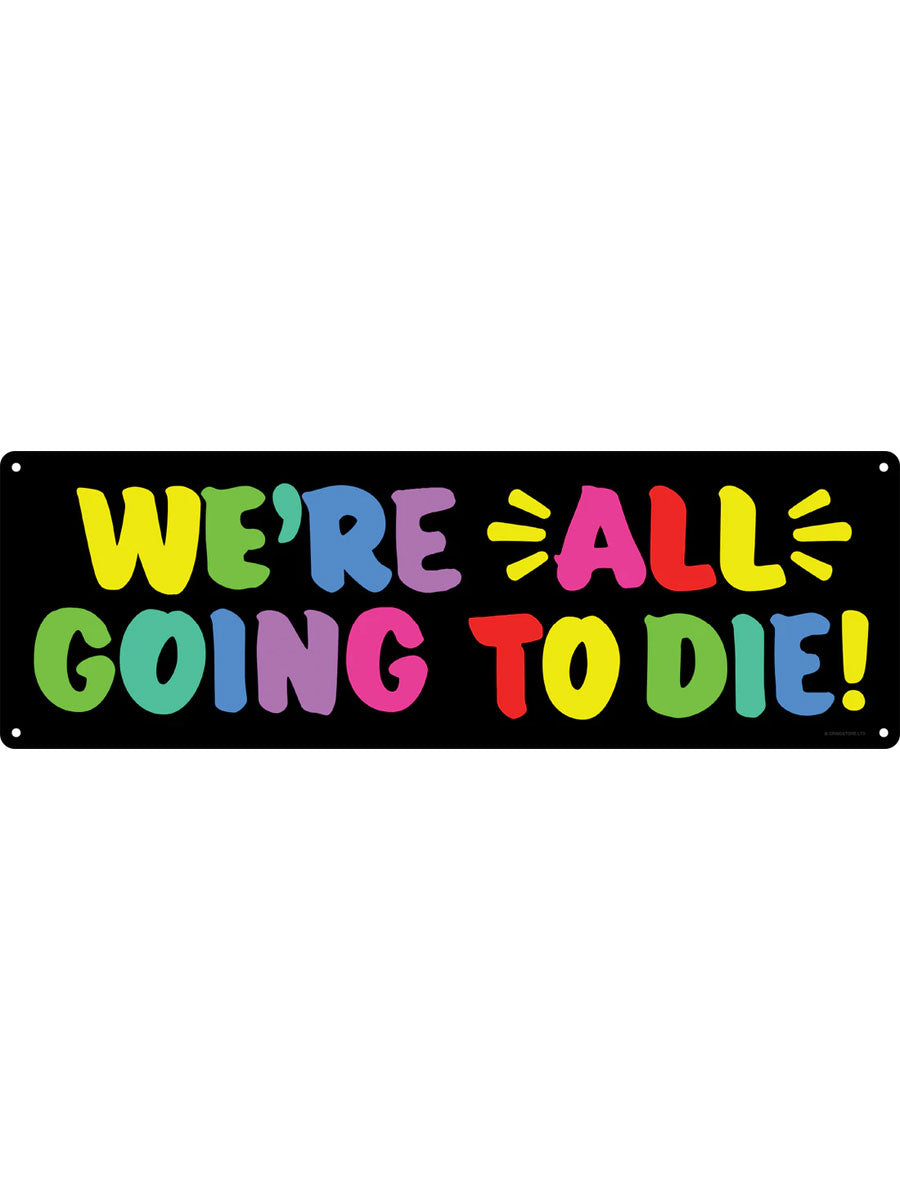 We're All Going To Die Slim Tin Sign