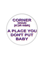 Baby In A Corner Badge