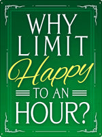 Why Limit Happy To An Hour? Tin Sign