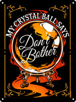 My Crystal Ball Says Don't Bother Mini Tin Sign