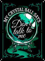 My Crystal Ball Says Don't Talk To Me Mini Tin Sign
