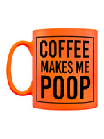Coffee Makes Me Poop Orange Neon Mug